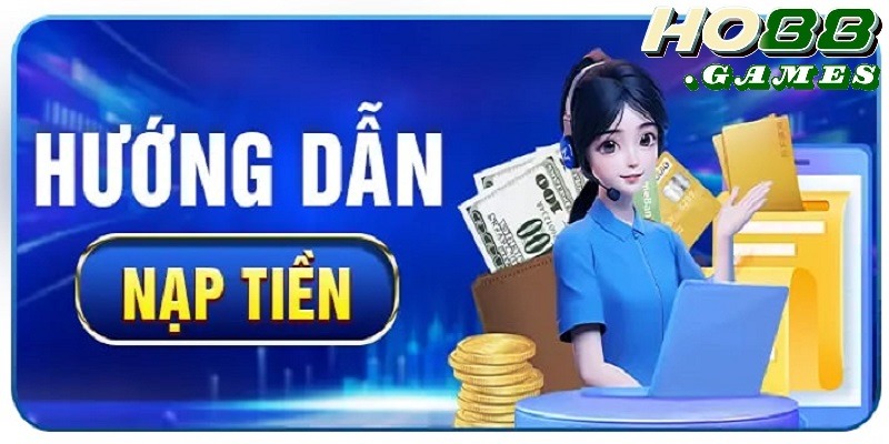Hướng dẫn nạp tiền HO88 đơn giản chỉ với 3 phút
